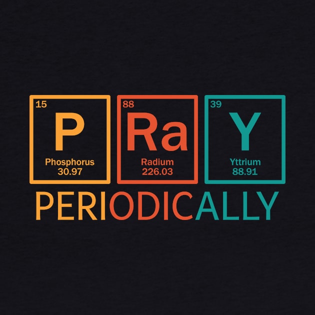 Pray Periodically Science Gift Idea by TeesbyJohn